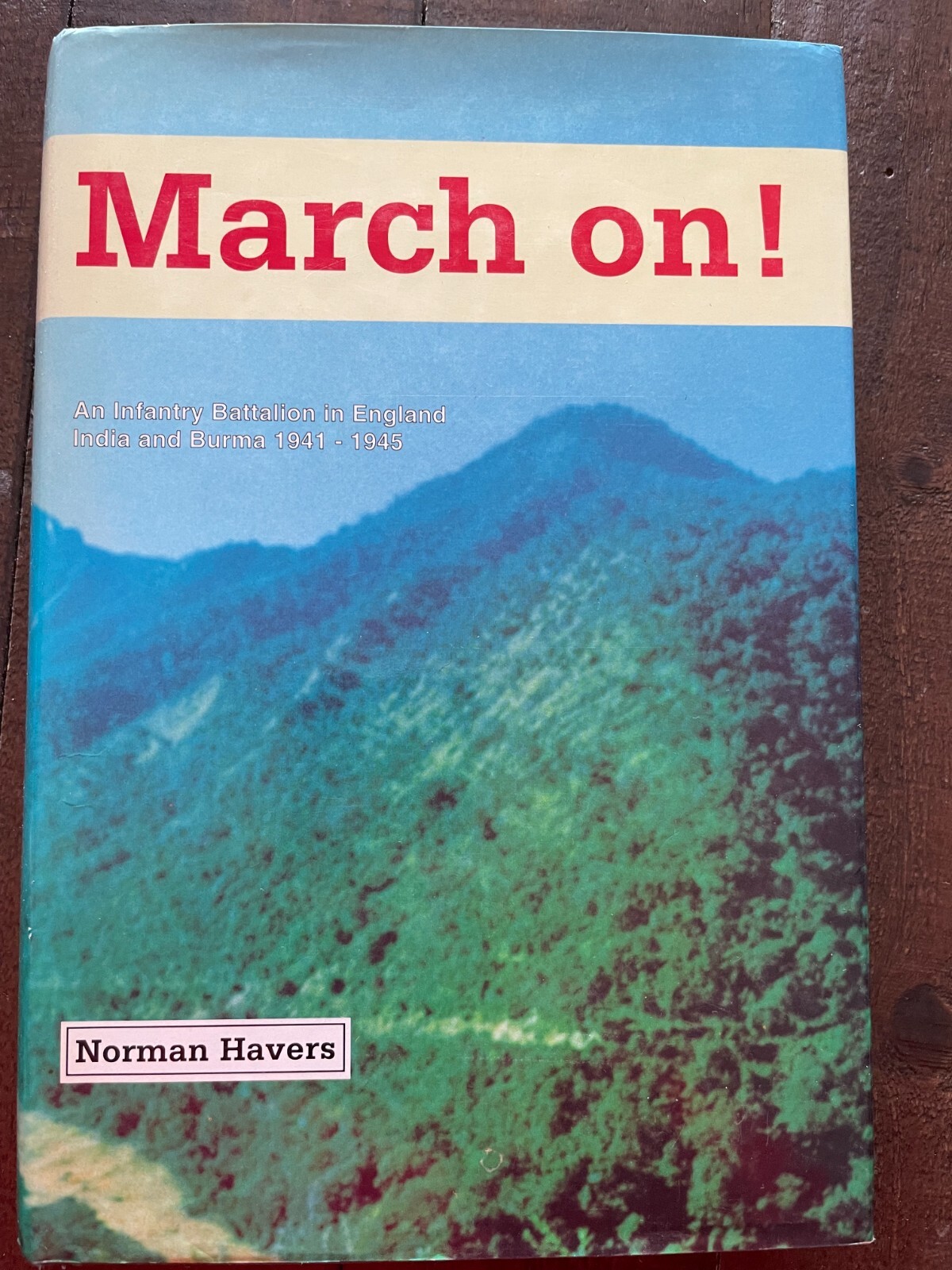 March On! An Infantry Battalion in England, India and Burma 1941-1945 HB