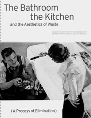 The Bathroom, the Kitchen and the Aesthetics of Waste: A Process of Elimination