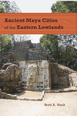 Brett A. Houk | Ancient Maya Cities of the Eastern Lowlands | Taschenbuch (2016)