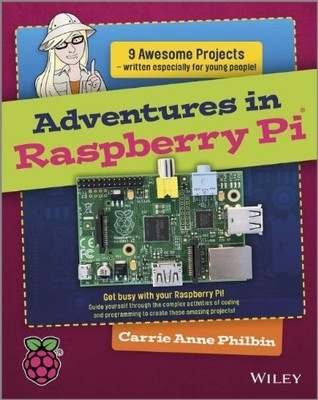 ADVENTURES IN RASPBERRY PI By Carrie Anne Philbin **BRAND NEW**