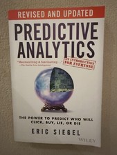 Predictive Analytics: The Power to Predict Who Will Click, Buy, by Eric Siegel