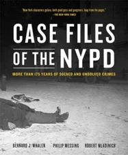 Case Files of the NYPD : More Than 175 Years of Solved and Unsolv