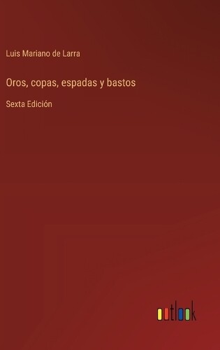Luis Mariano De Larra Luis Mariano de Oros, copas, espadas y  (Copertina rigida)