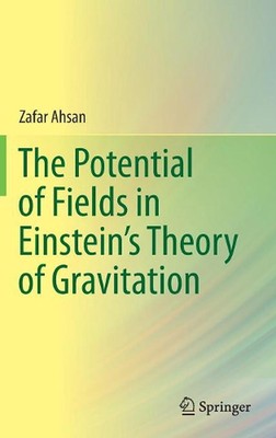 The Potential of Fields in Einstein's Theory of Gravitation by Zafar Ahsan (Engl