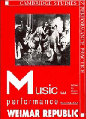 Music and Performance during the Weimar Republic (Cambridge Studies in Performa
