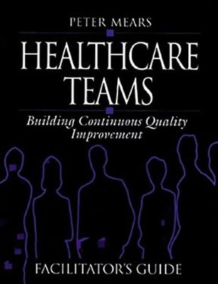 Healthcare Teams Manual : Building Continuous Quality Improvement