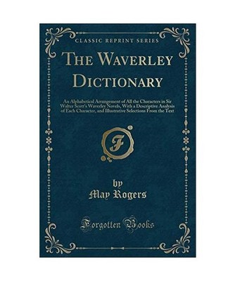 The Waverley Dictionary: An Alphabetical Arrangement of All the Characters in Si