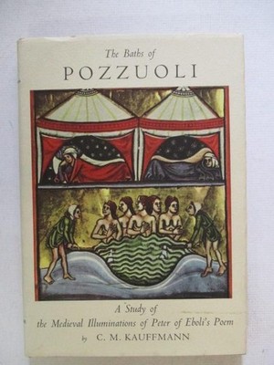Kauffmann, C: THE BATHS OF POZZUOLI. A STUDY OF THE MEDIEVAL ILLUMINATIONS OF PE