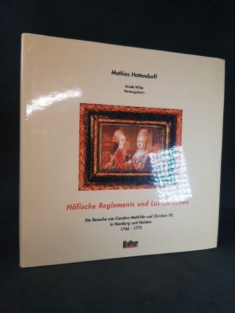 Hoefische Reglements und Lustbarkeiten: Die Besuche von Caroline Mathilde und Ch - Willer, Ursula, Mathias Hattendorff  und Francois Maher Presley