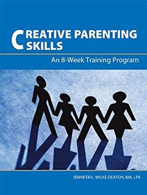 Creative Parenting Skills : The Training Handbook Jennifer Wilke-