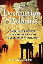 The Destruction of Atlantis : Compelling Evidence of the Sudden F