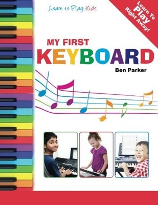 My First Keyboard - Learn To Play: Kids, Parker, Ben