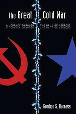 The Great Cold War: A Journey Through the Hall of Mirrors (Stanford Security Stu