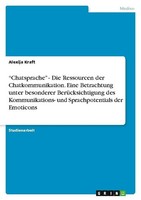 "\"Chatsprache\" - Die Ressourcen Der Chatkommunikation. Eine Betrachtung Unter B"