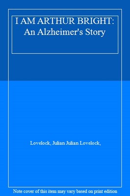 I AM ARTHUR BRIGHT: An Alzheimer's Story,Lovelock, Julian Julian