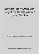 Onward, How Starbucks Fought for Its Life without Losing Its Soul