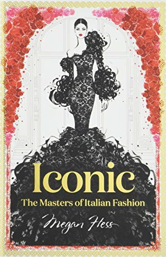 Iconic: The Masters of Italian Fashion (Megan Hess: The Masters... - Megan Hess