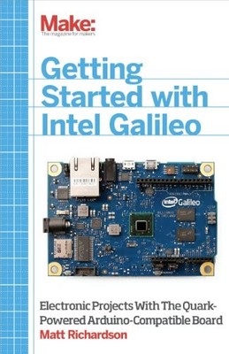Make: Getting Started with Intel Galileo: Electronic Projects wi