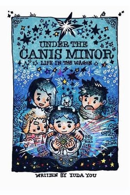 Under the Canis Minor: Life in the Wagon by Sirui Wu Paperback Book