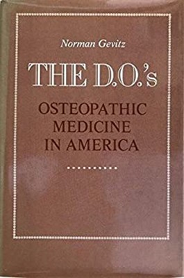The D. O. 's : Osteopathic Medicine in America Hardcover Norman G