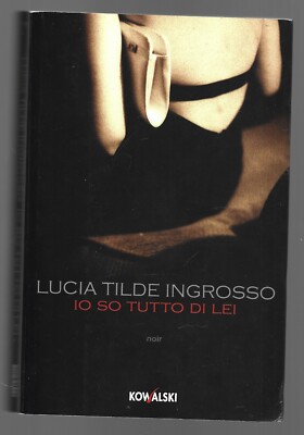 LUCIA TILDE INGROSSO - Io so tutto di lei - KOWALSKI 2008