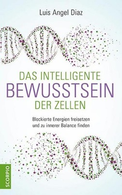 Das intelligente Bewusstsein der Zellen Luis Angel Diaz