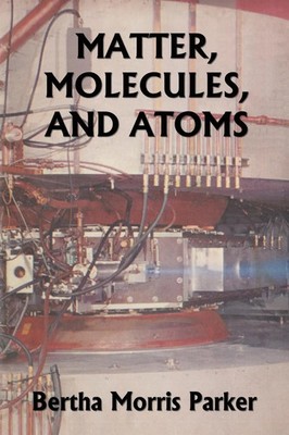 Bertha Morris Parker | Matter, Molecules, and Atoms (Yesterday's Classics)