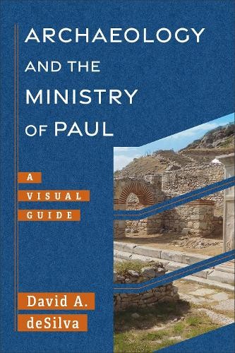Archaeology and the Ministry of Paul by David A. deSilva - 9781540960955