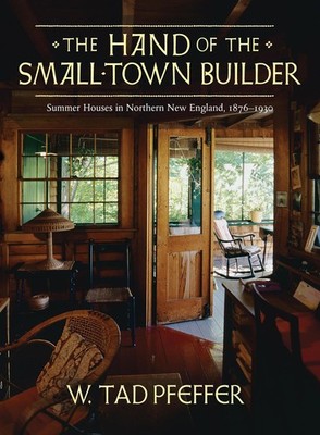 The Hand of the Small-Town Builder: Vernacular Summer Architecture in New En...