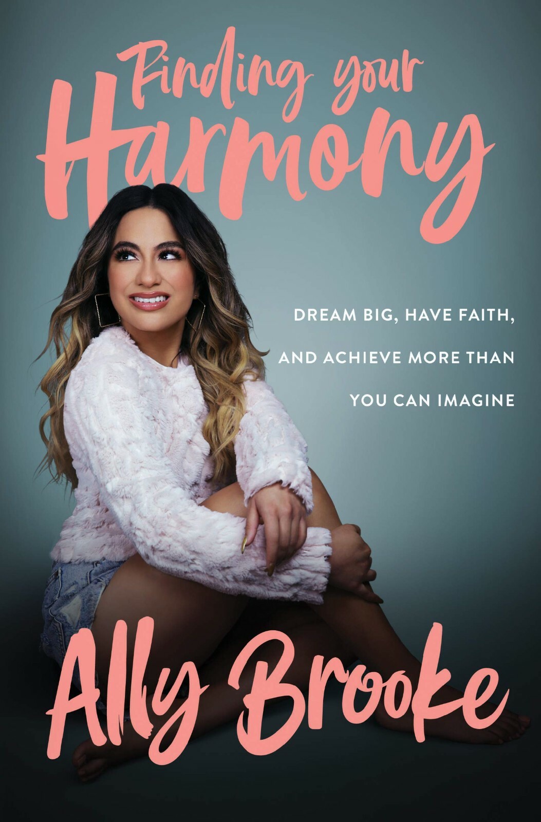 Finding Your Harmony: Dream Big, Have Faith, and Achieve More Than You Can Imagi