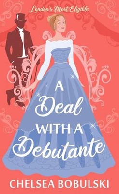 A Deal with a Debutante: London's Most Eligible by Chelsea Bobulski Hardcover Bo