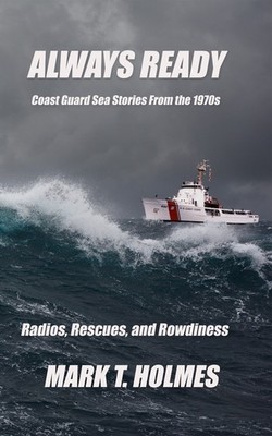 ALWAYS READY: Coast Guard Sea Stories From the 1970s - AUTOGRAPHED
