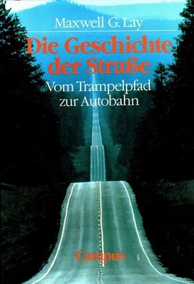Die Geschichte der Strasse : vom Trampelpfad zur Autobahn. Aus dem Engl. von Tho