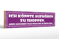 Holzschild Spruch 46X10 Cm KöNnte AufhöRen Zu Shoppen Aber Deko Schild