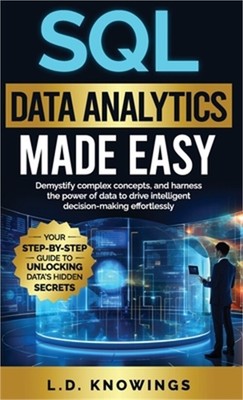 SQL Data Analytics Made Easy: Demystify complex concepts, and harness the power