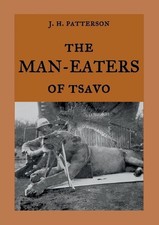 The Man-Eaters of Tsavo: The true story of the man-eating lions "The Ghost and t