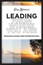 LEADING FROM WHERE YOU ARE: HOW EVERY PERSON CAN HELP OR By Greg Robinson *Mint*