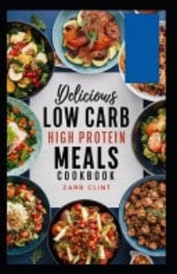Delicious Low Carb High Protein Meals Cookbook Flavorfu -  NEW ZARB. CLINT 23/05