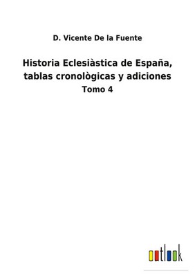 D. Vicente De La Fuente | Historia Eclesiàstica de España, tablas...