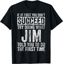 If At First You Don't Succeed Try Doing What Jim Gifts Unisex T-Shirt