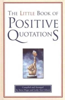 The Little Book of Positive Quotations - Hardcover By Steve  Deger - GOOD