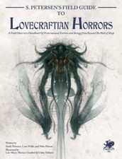 S. Petersen's Field Guide to Lovecraftian Horrors: A Field Observer's Handbook