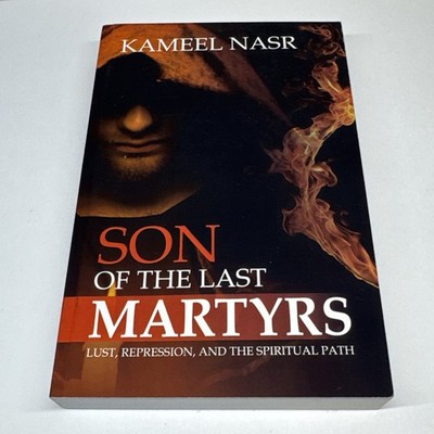 Son of the Last Martyrs: Lust, Repression, and the Spiritual Path by Nasr, Kame