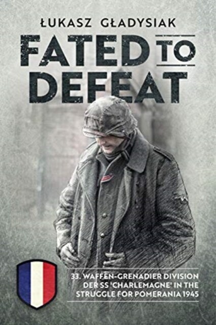 Fated to Defeat: 33rd Waffen-Grenadier Division Der SS Charlemagne in the S BOOK