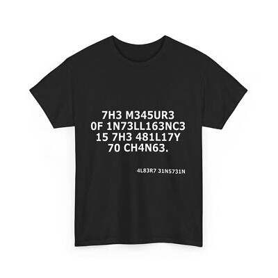 The Measures Of Intelligence Is The Ability To Change T-Shirt