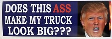 Does This Ass Make My Truck Look Big - Anti Trump Political Bumper Funny Sticker Does This Ass Make My Truck Look Big - Anti Trump Political Bumper Funny Sticker