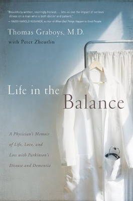 Life in the Balance: A Physician's Memoir of Life, Love, and Loss with Parkinso