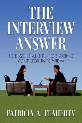 The Interview Answer: 10 Essential Tips for Acing Your Job Interview [Paperback]