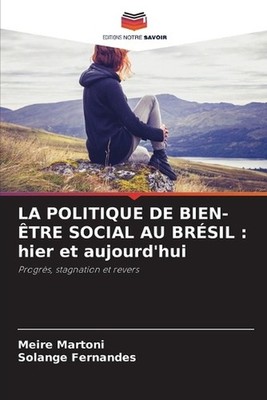La Politique de Bien-tre Social Au Brsil: hier et aujourd'hui by Meire Martoni (