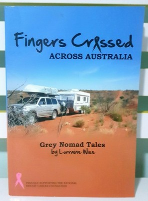Fingers Crossed Across Australia: Grey Nomad Tales! Book by Lorraine Wise!